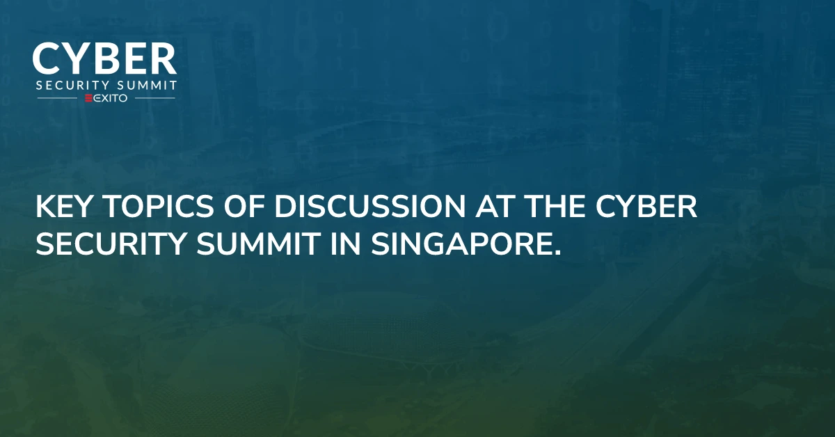 Key topics of discussion at the Cyber Security Summit in Singapore